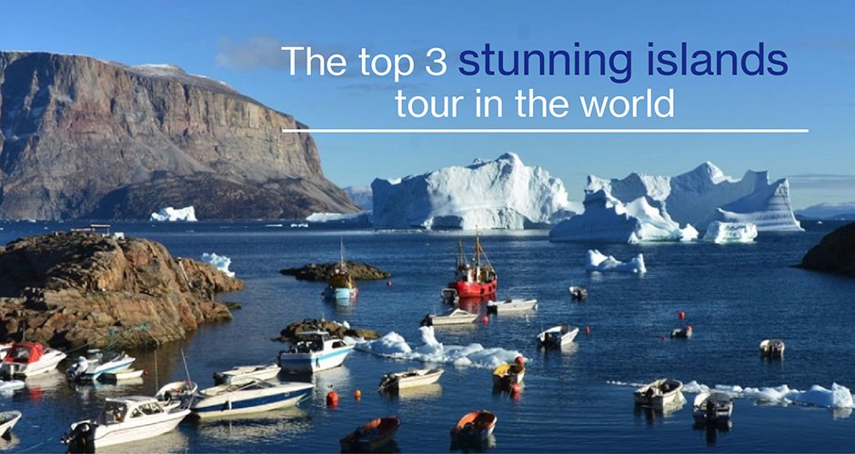 The top 3 stunning islands tour in the world